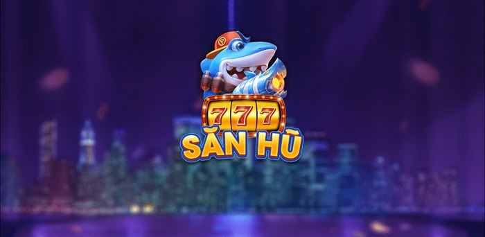 Săn Hũ 777 - Game Bắn Cá Nổ Hũ