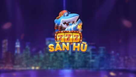 SĂN HŨ 777 – Game Bắn Cá Nổ Hũ – Chạm Ngay Cú Hốt Tiền Thật